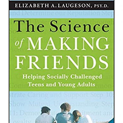 The Science of Making Friends: Helping Socially Challenged Teens and Young Adults