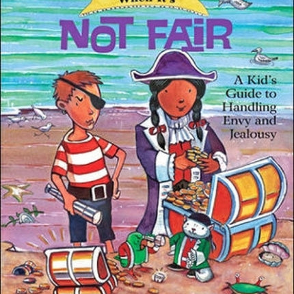 What to Do When It's Not Fair: A Kid's Guide to Handling Envy and Jealousy