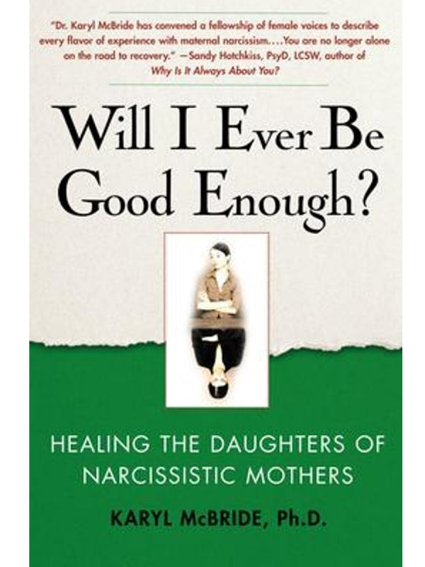 Will I Ever Be Good Enough?: Healing the Daughters of Narcissistic Mothers