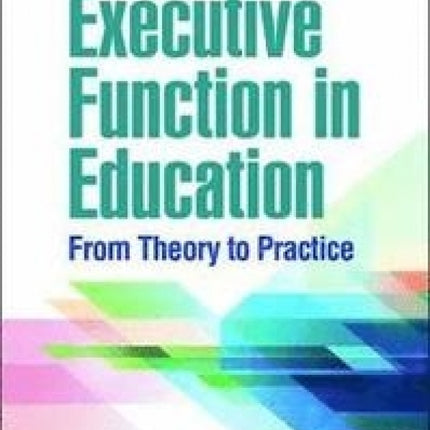 Executive Function in Education: From Theory to Practice