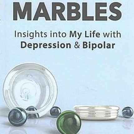 Lost Marbles: Insights Into My Life with Depression &amp; Bipolar