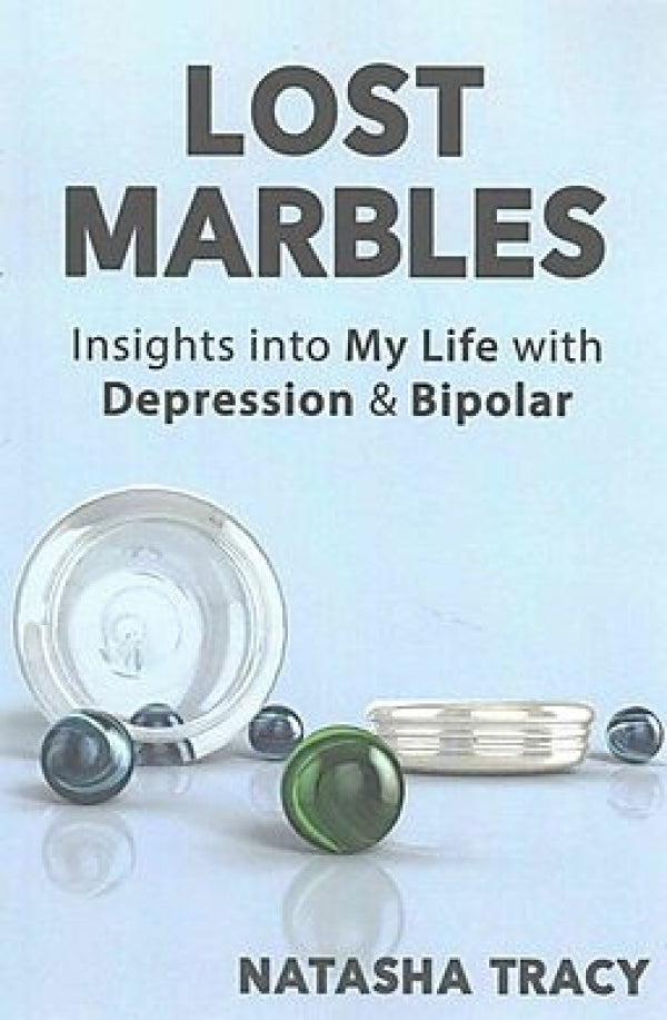 Lost Marbles: Insights Into My Life with Depression &amp; Bipolar