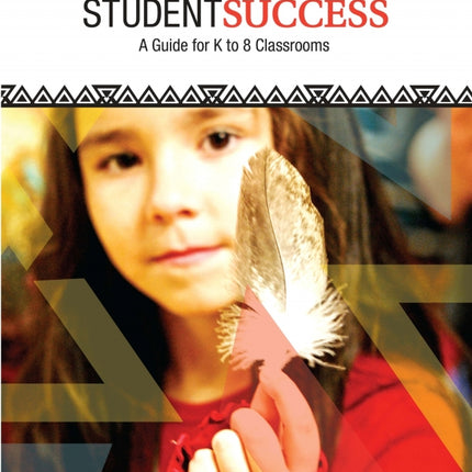 Achieving Aboriginal Student Success: A Guide for K to 8 Classrooms