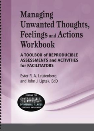 Managing Unwanted Thoughts, Feelings and Actions Workbook: A Toolbox of Reproducible Assessments and Activities for Facilitators
