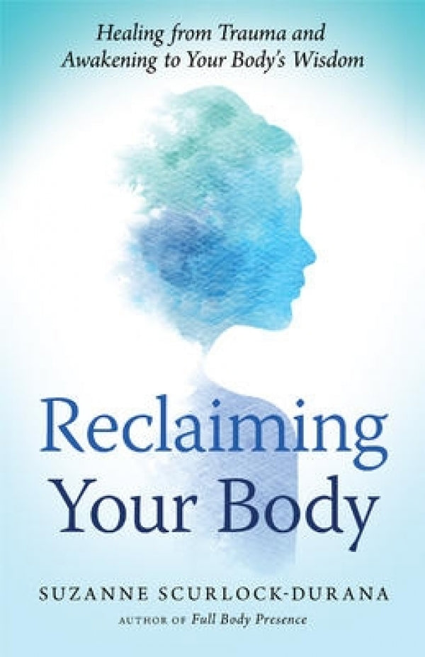 Reclaiming Your Body Healing from Trauma