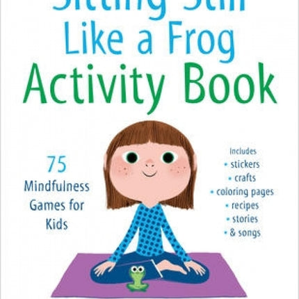 Sitting Still Like a Frog Activity Book: 75 Mindfulness Games for Kids