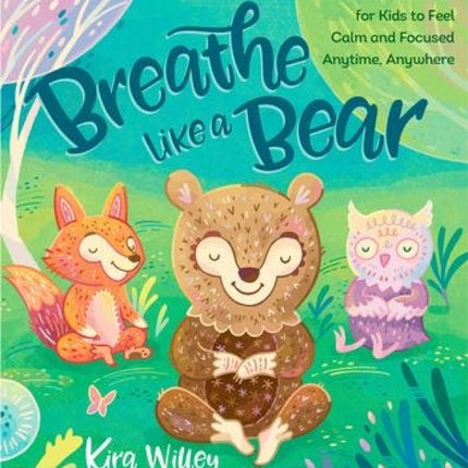 Breathe Like a Bear 30 Mindfulness Exercises