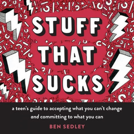 Stuff That Sucks: A Teen's Guide to Accepting What You Can't Change and Committing to What You Can