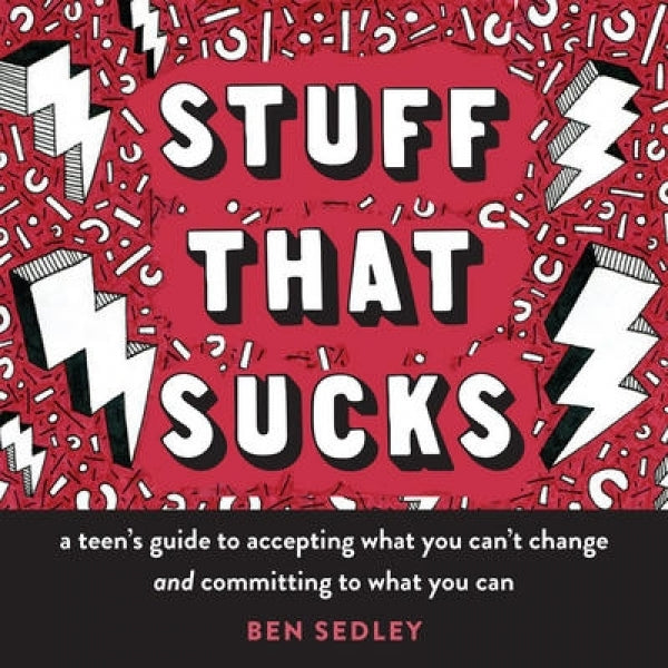 Stuff That Sucks: A Teen's Guide to Accepting What You Can't Change and Committing to What You Can