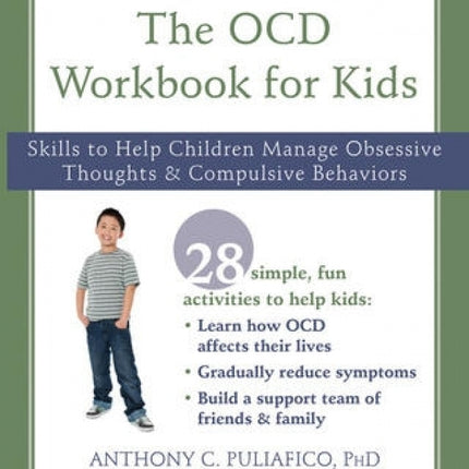 The OCD Workbook for Kids: Skills to Help Children Manage Obsessive Thoughts and Compulsive Behaviors