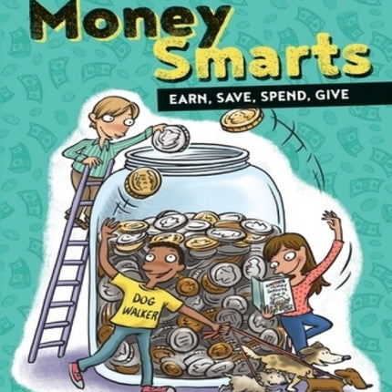 The Survival Guide for Money Smarts: Earn, Save, Spend, Give