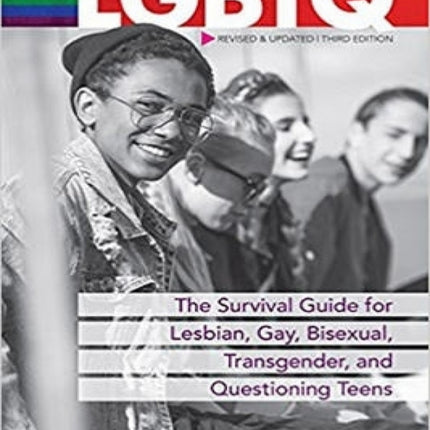 LGBTQ: The Survival Guide for Lesbian, Gay, Bisexual, Transgender, and Questioning Teens