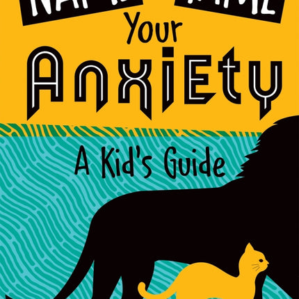 Name and Tame Your Anxiety: A Kid's Guide