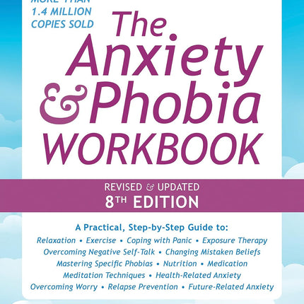 The Anxiety and Phobia Workbook: Revised & Updated 8th Edition