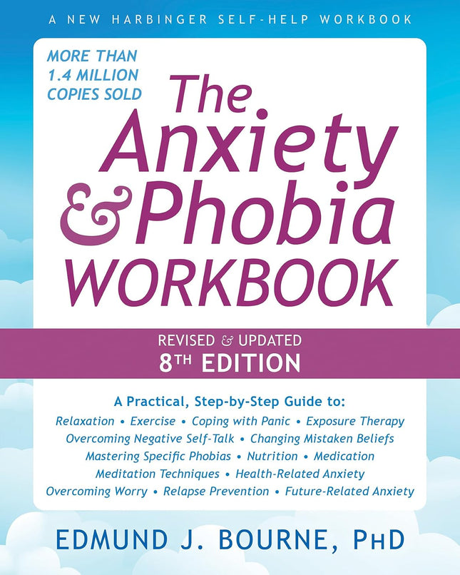 The Anxiety and Phobia Workbook: Revised & Updated 8th Edition