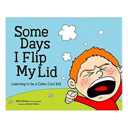 Some Days I Flip My Lid: Learning to Be a Calm, Cool Kid