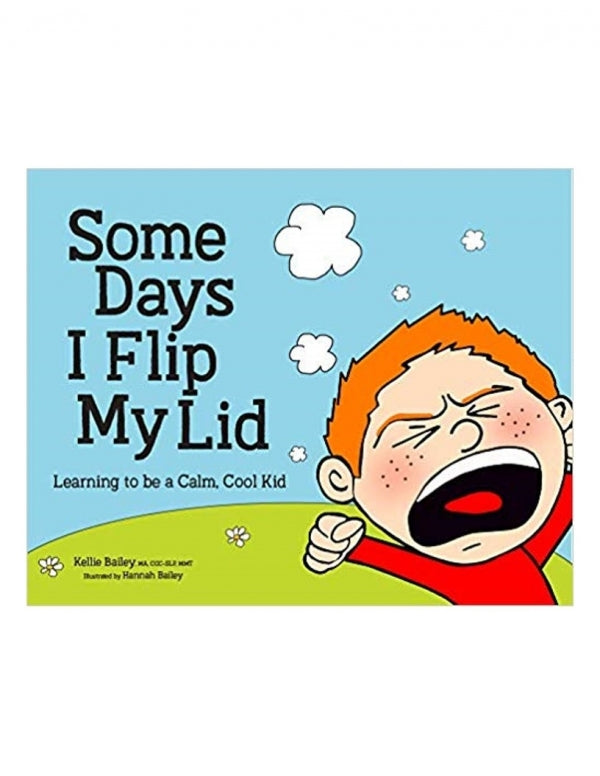 Some Days I Flip My Lid: Learning to Be a Calm, Cool Kid