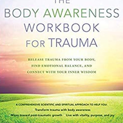 The Body Awareness Workbook for Trauma: Release Trauma From Your Body, Find Emotional Balance, And Connect With Your Inner Wisdom