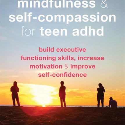 Mindfulness and Self-Compassion for Teen ADHD