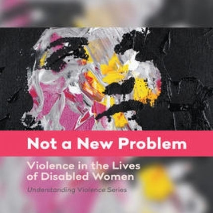 Not a New Problem: Violence in the Lives of Disabled Women