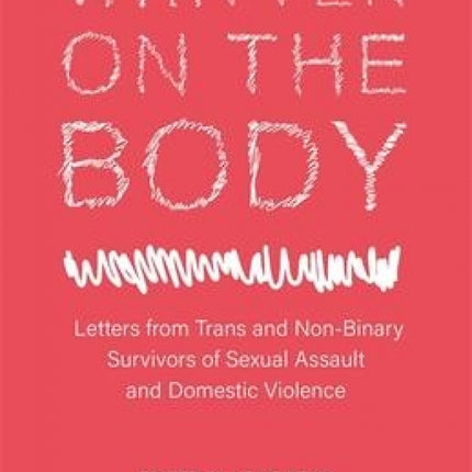 Written on the Body: Letters from Trans and Non-Binary Survivors of Sexual Assault and Domestic Violence