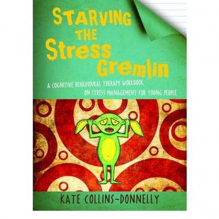 Starving the Stress Gremlin: A Cognitive Behavioural Therapy Workbook on Stress Management for Young People