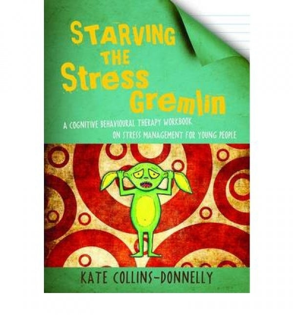 Starving the Stress Gremlin: A Cognitive Behavioural Therapy Workbook on Stress Management for Young People