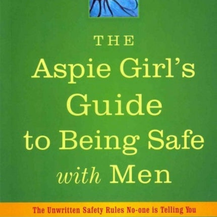 The Aspie Girl's Guide to Being Safe with Men