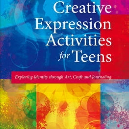Creative Expression Activities for Teens: Exploring Identity Through Art, Craft and Journaling