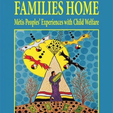 Calling Our Families Home: Metis Peoples Experience with Child Welfare