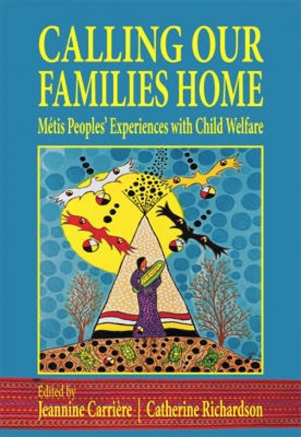 Calling Our Families Home: Metis Peoples Experience with Child Welfare