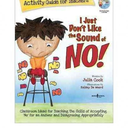 I Just Don't Like the Sound of No!: Activity Guide for Teachers: Classroom Ideas for Teaching the Skills of Accepting No for an Answer and Disagreeing Appropriately