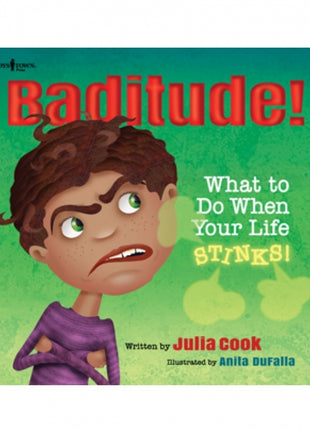 Baditude! What To Do When Your Life Stinks!