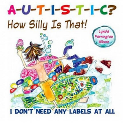 Autistic? How Silly is That!