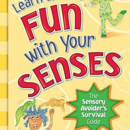 Learn to Have Fun with Your Senses!: The Sensory Avoider's Survival Guide