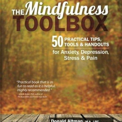 The Mindfulness Toolbox: 50 Practical Tips, Tools & Handouts for Anxiety, Depression, Stress &amp; Pain
