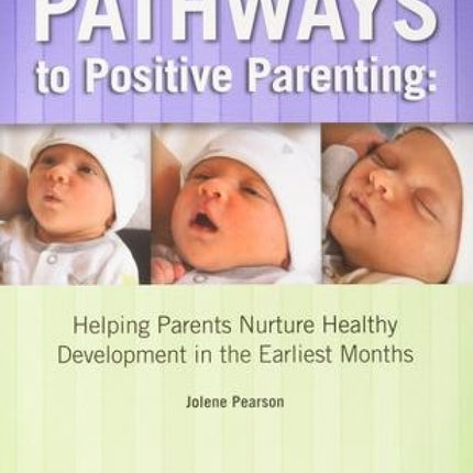 Pathways to Positive Parenting: Helping Parents Nurture Healthy Development in the Earliest Months