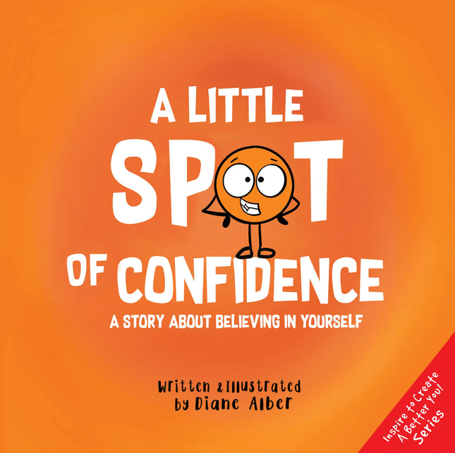 Little Spot of Confidence: A Story About Believing in Yourself