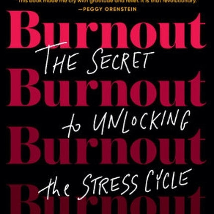 Burnout: The Secret to Unlocking the Stress Cycle