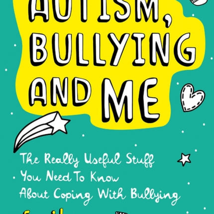 Autism, Bullying and Me: The Really Useful Stuff You Need to Know About Coping Brilliantly with Bullying