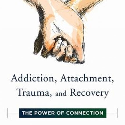 Addiction, Attachment, Trauma and Recovery