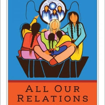 All Our Relations: Finding the Path Forward