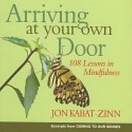 Arriving At Your Own Door: 108 Lessons In Mindfulness
