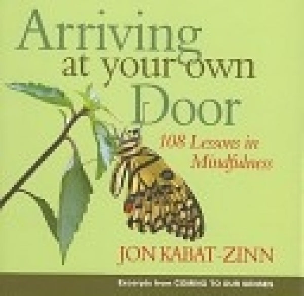 Arriving At Your Own Door: 108 Lessons In Mindfulness