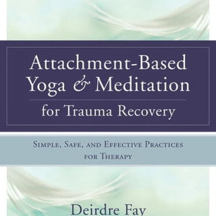 Attachment-Based Yoga & Meditation for Trauma Recovery