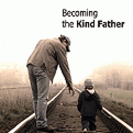 Becoming the Kind Father