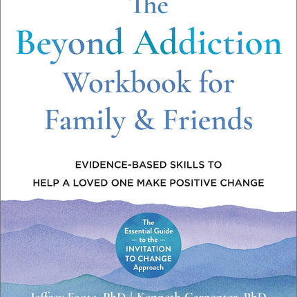 Beyond Addiction Workbook for Family and Friends
