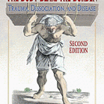 The Body Bears the Burden: Trauma, Dissociation, and Disease