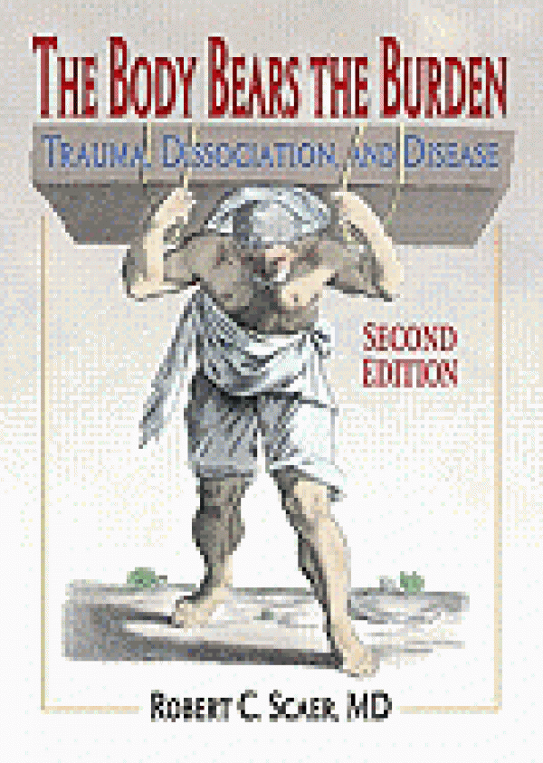 The Body Bears the Burden: Trauma, Dissociation, and Disease