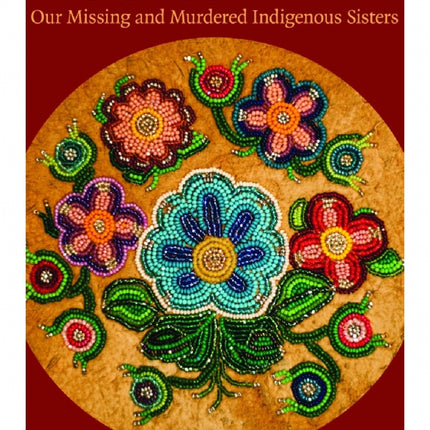 Keetsahnak: Our Missing and Murdered Indigenous Sisters